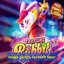 mega ganho fortune tiger